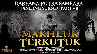 Daryana Putra Sambara - Tanding Sukmo Part 8 - Makhluk Terkutuk By Diosetta