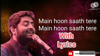 Main hoon saath tere full song ( Lyrics) by Arijit Singh
