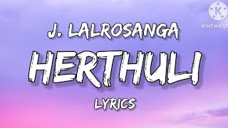 J. Lalrosanga - Herthuli (Unofficial Lyrics Video)