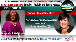 Broken Brilliance Episode 3 featuring Loriana Hernandez-Aldama, Founder of ArmorUp For Life.