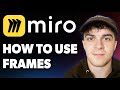 How to Use Frames in Miro [2025 Full Guide]