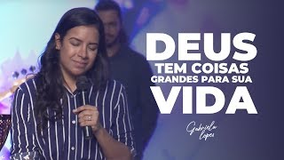 O QUE DEUS TEM PRA VOCÊ É MUITO MAIOR! - Miss. Gabriela Lopes | Pregação