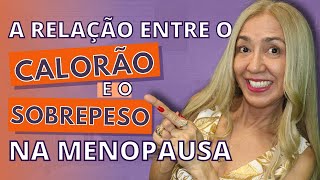 Para quem não sabe a RELAÇÃO ENTRE O CALORÃO E O SOBREPESO na menopausa.