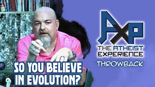 So You Say You Believe In Evolution? | The Atheist Experience: Throwback