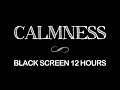 12 Hours Black Screen Calm Music | Relaxing Music to Help you Sleep, Deep Sleep, Inner Peace