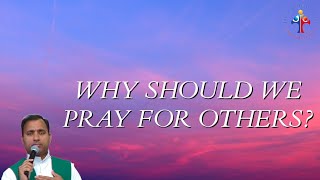 Why should we pray for others? - Fr Joseph Edattu VC