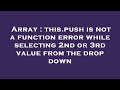 Array : this.push is not a function error while selecting 2nd or 3rd value from the drop down