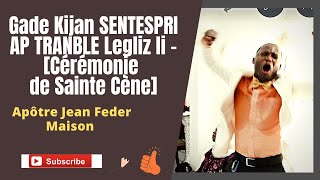 Gade Kijan SENTESPRI AP TRANBLE Legliz li - Apôtre Jean Feder MAISON (Cérémonie de Sainte Cène)