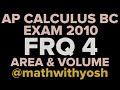 frq: ap calculus bc exam 2010 #4 area & volumes