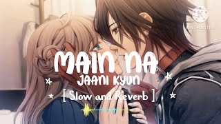 Main Na Jaanu Kyun ✨ [ Slow and Reverb 🎧 ] Hindi lofi song 🎶 ||| MS Alom