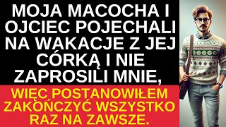 Moja macocha i ojciec pojechali na wakacje z jej córką, zostawiając mnie samego