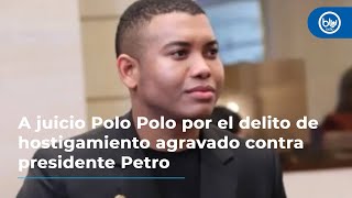 A juicio Polo Polo por el delito de hostigamiento agravado contra presidente Petro