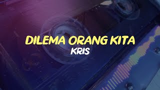 DILEMA ORANG KITA - KRIS | LIRIK LAGU POPULER MALAYSIA 2023