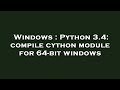 Windows : Python 3.4: compile cython module for 64-bit windows