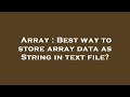 Array : Best way to store array data as String in text file?