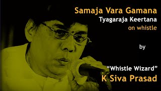 Samaja Vara gamana I Tyagaraja keertana on whistle I by Whistle Wizard K. Sivaprasad