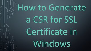 How to Generate a CSR for SSL Certificate in Windows