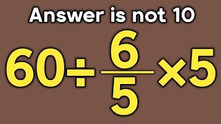 60÷6/5×5 = ❓ / Is your math brain ready for this challenge / Simplify algebraic expression