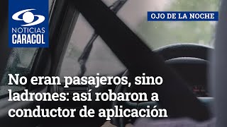 No eran pasajeros, sino ladrones: así robaron a conductor de aplicación en Bogotá