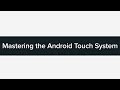 Mastering the Android Touch System