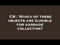 C# : Which of these objects are eligible for garbage collection?