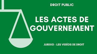 Les actes de gouvernement (en droit administratif) - Définition et exemples