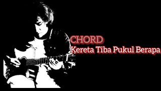 Kereta Tiba Pukul Berapa Iwan Fals Chord Lirik Kunci Gitar