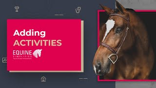 1.2 Horse Activities: Add An Activity | Equine Simplified Tutorial - Chapter 1