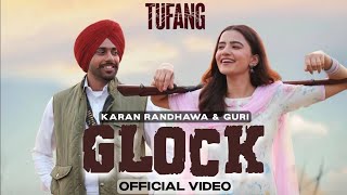 Glock - Karan Randhawa (Full Song) Guri | Rukshaar Dhillon | Tufang In Cinemas