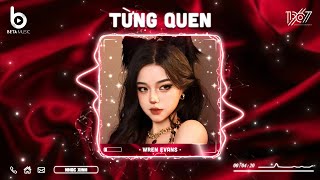 Từng Quen Remix - Nhìn Em Anh Bối Rối Anh Thua Rồi Tim Em Lắm Lối - Nhạc Hot TikTok 2023