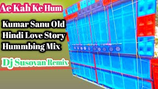 Ae Kash Ke Hum ,Kumar Sanu Old Hindi Love Story Hummbing Mix ,Dj Susovan Remix
