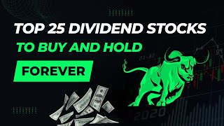 Top 25 Dividend Stocks to Buy and Hold Forever
