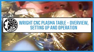 WRIGHT CNC PLASMA TABLE - OVERVIEW, SETTING UP AND OPERATION