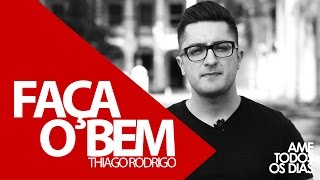 Faça o bem - Thiago Rodrigo