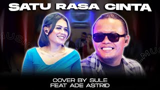 Download Mp3 SATU RASA CINTA || COVER BY SULE FEAT ADE ASTRID
