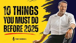 Do These 10 Things Before 2025 Begins | Tony Robbins Motivation