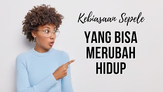 KEBIASAAN YANG TERLIHAT SEPELE TERNYATA BISA MERUBAH HIDUP