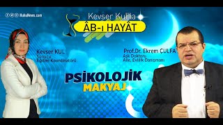 PSİKOLOJİK MAKYAJLA MUTLULUĞU YAKALAYIN | Prof.Dr. Ekrem ÇULFA  | Kevser KUL