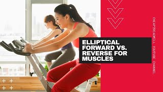Elliptical Forward vs  Reverse for Muscles