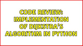 Code Review: Implementation of Dijkstra's algorithm in Python (2 Solutions!!)