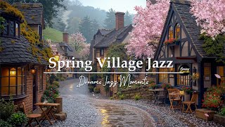 Warm Spring Morning Jazz in a Quaint Village | Cozy Coffee Ambience for a Peaceful \u0026 Relaxing Escape