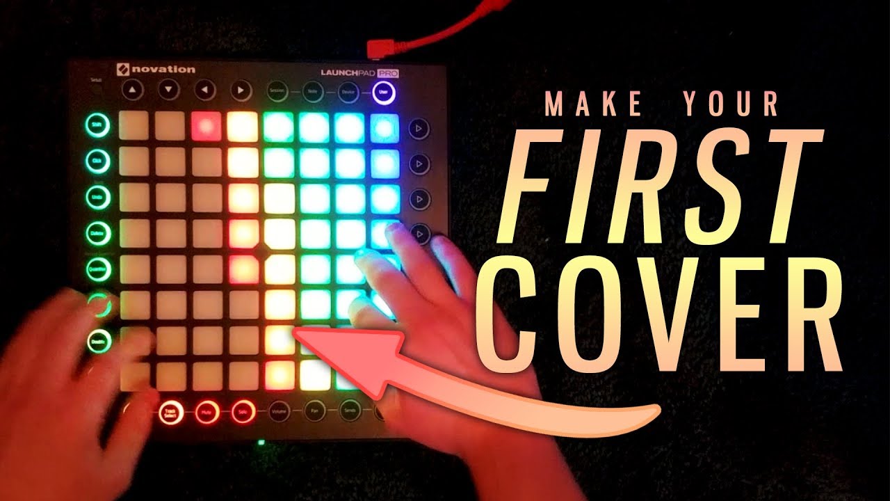 Making Your First Launchpad Cover Launchpad For Beginners Youtube