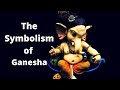 Symbolism and Significance of Ganesha! What body parts of Ganesh represents and What we can learn.