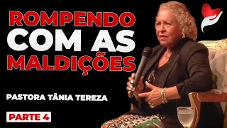 ROMPENDO COM AS MALDIÇÕES | PARTE 04 | 06 | PASTORA TÂNIA TEREZA