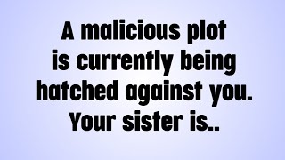 💌 A malicious plot is currently being hatched against you. Your sister is..