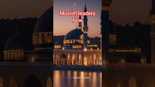 Muslim leaders Now vs Then #shorts #youtubeshorts #ytshort