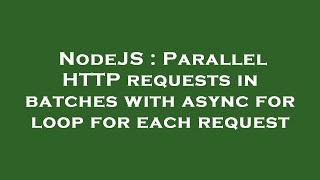 NodeJS : Parallel HTTP requests in batches with async for loop for each request