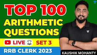 Top 100 Arithmetic Questions - Set 3 [ऐसे ही प्रश्न आते हैं] RRB Clerk 2023 | Kaushik Mohanty