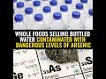 Whole Foods selling bottled water contaminated with dangerous levels of arsenic