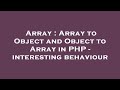 Array : Array to Object and Object to Array in PHP - interesting behaviour